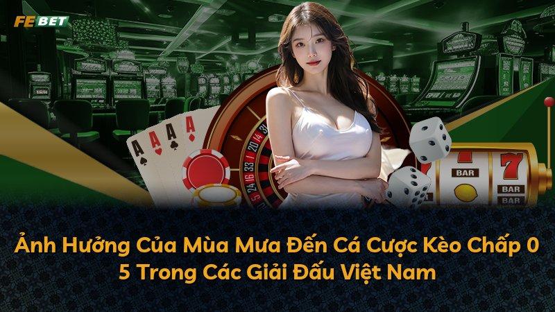 Ảnh Hưởng Của Mùa Mưa Đến Cá Cược Kèo Chấp 0 5 Trong Các Giải Đấu Việt Nam