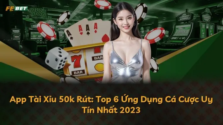 App Tài Xỉu 50k Rút: Top 6 Ứng Dụng Cá Cược Uy Tín Nhất 2025