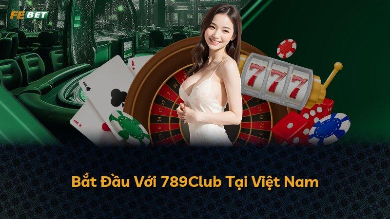 Bắt Đầu Với 789Club Tại Việt Nam