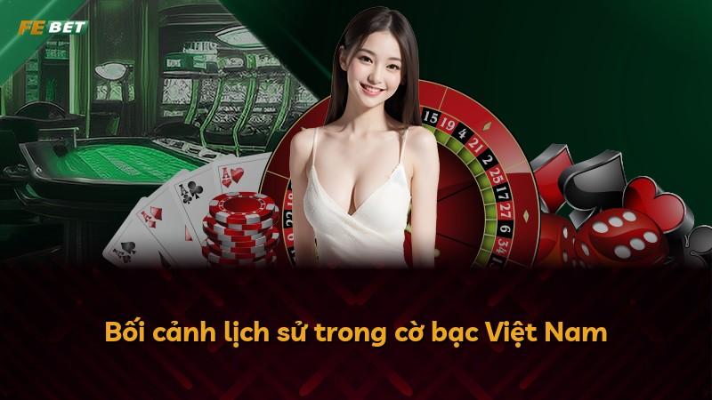 Bối cảnh lịch sử trong cờ bạc Việt Nam