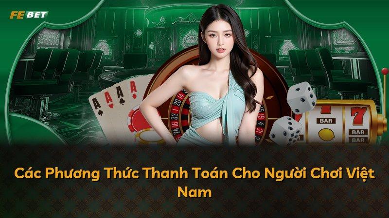 Các Phương Thức Thanh Toán Cho Người Chơi Việt Nam