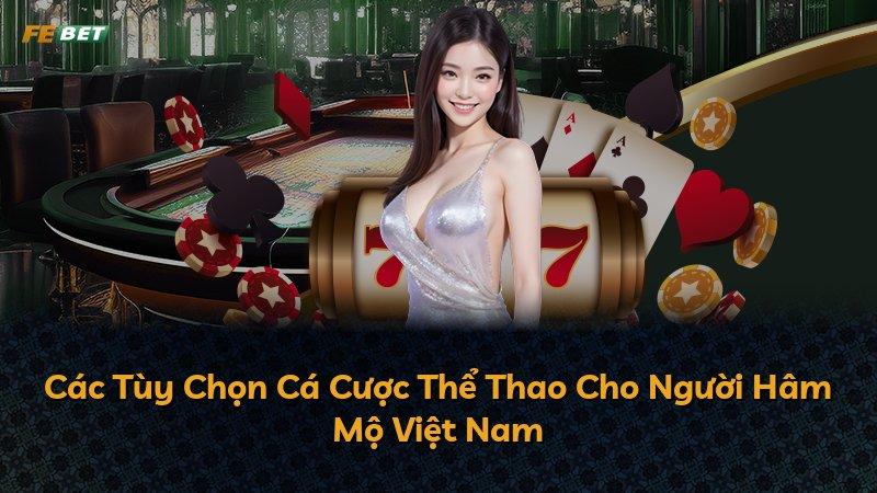 Các Tùy Chọn Cá Cược Thể Thao Cho Người Hâm Mộ Việt Nam