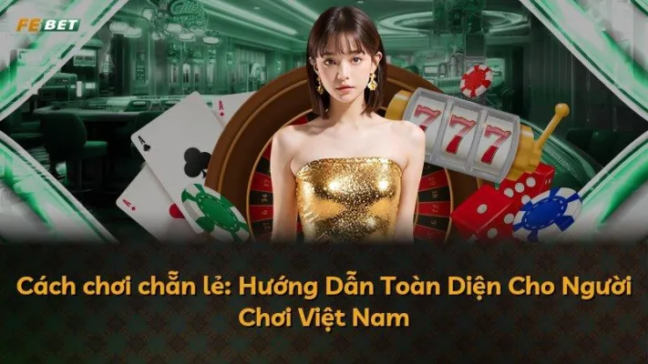 Cách chơi chẵn lẻ: Hướng Dẫn Toàn Diện Cho Người Chơi Việt Nam