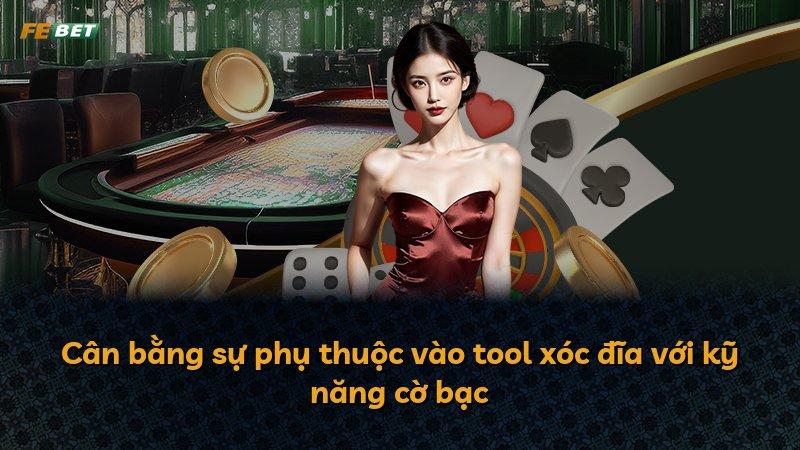 Cân bằng sự phụ thuộc vào tool xóc đĩa với kỹ năng cờ bạc
