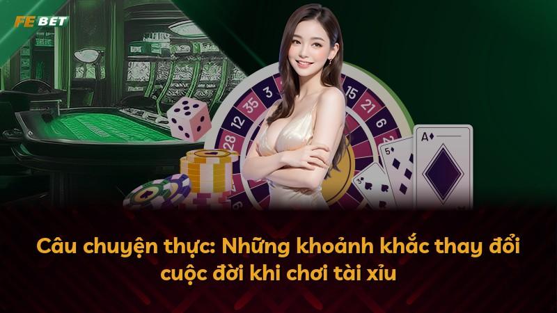 Câu chuyện thực: Những khoảnh khắc thay đổi cuộc đời khi chơi tài xỉu