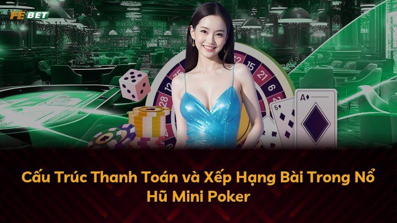 Cấu Trúc Thanh Toán và Xếp Hạng Bài Trong Nổ Hũ Mini Poker