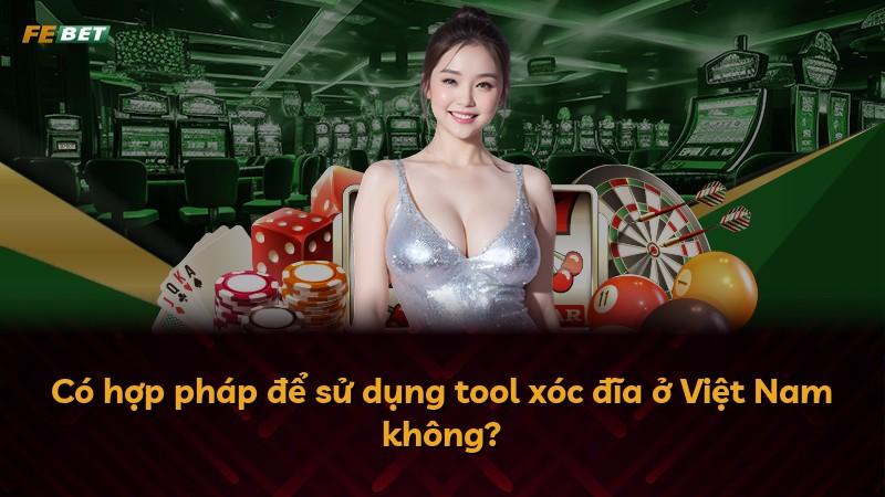 Có hợp pháp để sử dụng tool xóc đĩa ở Việt Nam không?