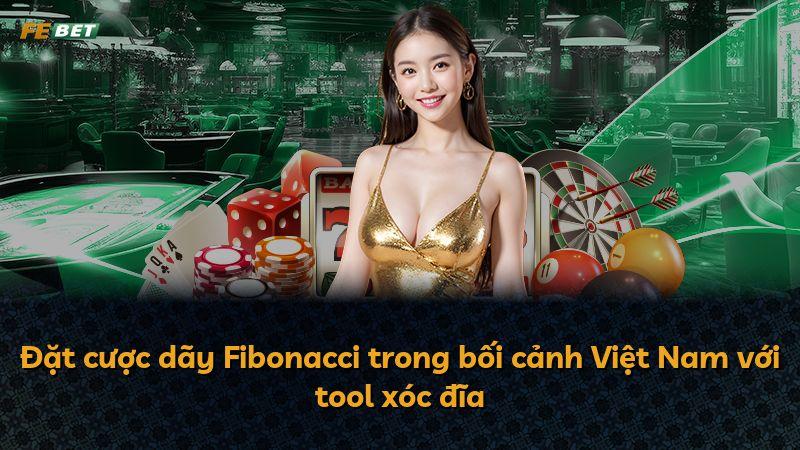 Đặt cược dãy Fibonacci trong bối cảnh Việt Nam với tool xóc đĩa