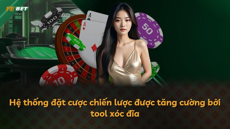 Hệ thống đặt cược chiến lược được tăng cường bởi tool xóc đĩa