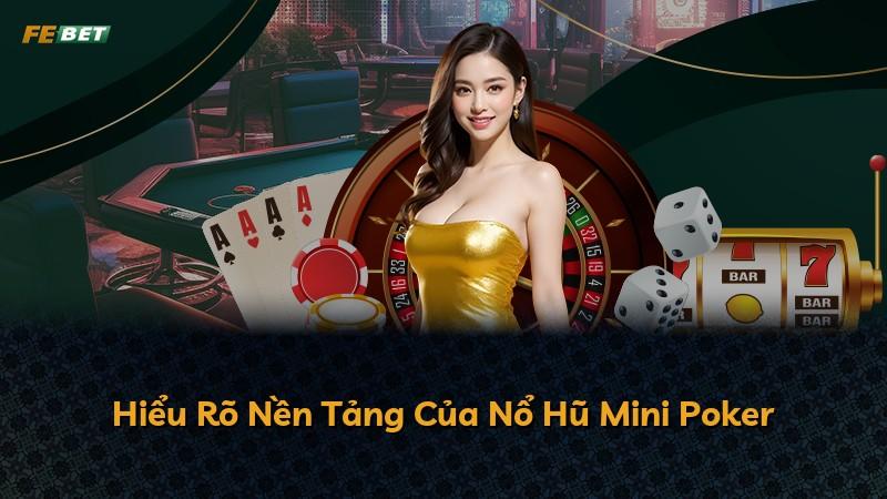 Hiểu Rõ Nền Tảng Của Nổ Hũ Mini Poker