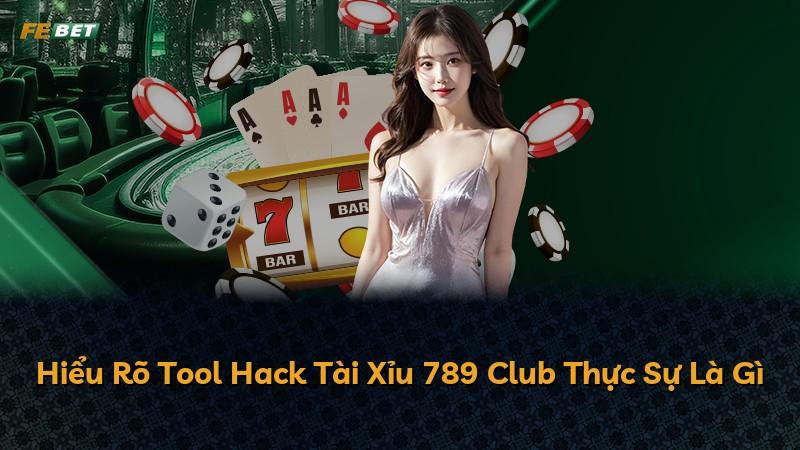 Hiểu Rõ Tool Hack Tài Xỉu 789 Club Thực Sự Là Gì