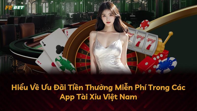 Hiểu Về Ưu Đãi Tiền Thưởng Miễn Phí Trong Các App Tài Xỉu Việt Nam