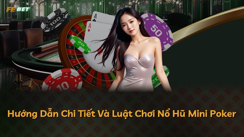 Hướng Dẫn Chi Tiết Và Luật Chơi Nổ Hũ Mini Poker