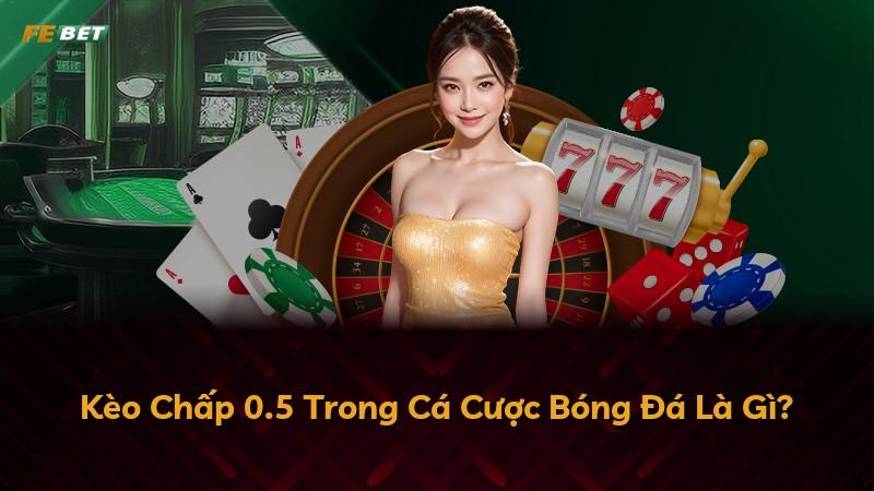 Kèo Chấp 0.5 Trong Cá Cược Bóng Đá Là Gì?