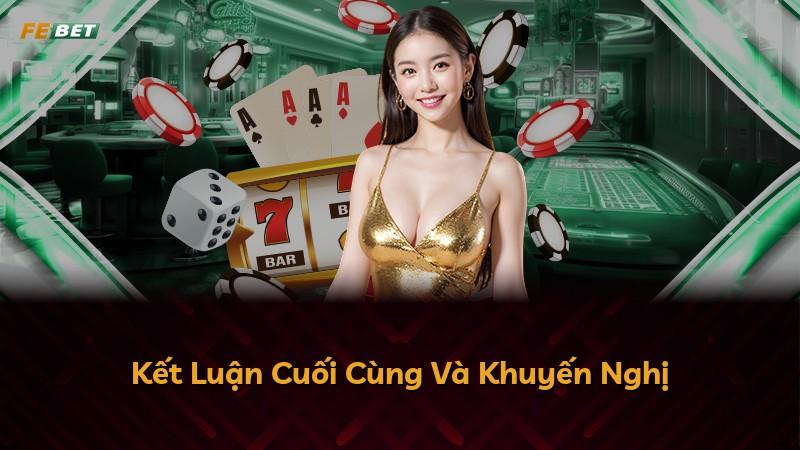 Kết Luận Cuối Cùng Và Khuyến Nghị