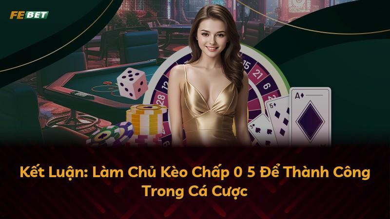 Kết Luận: Làm Chủ Kèo Chấp 0 5 Để Thành Công Trong Cá Cược