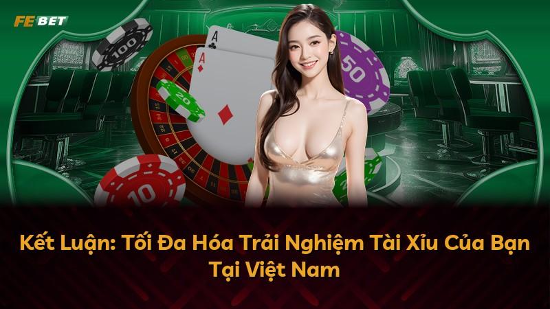 Kết Luận: Tối Đa Hóa Trải Nghiệm Tài Xỉu Của Bạn Tại Việt Nam