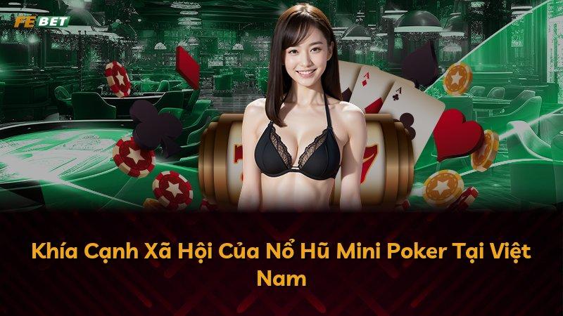 Khía Cạnh Xã Hội Của Nổ Hũ Mini Poker Tại Việt Nam