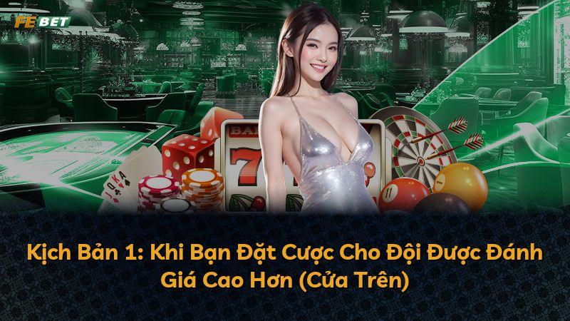 Kịch Bản 1: Khi Bạn Đặt Cược Cho Đội Được Đánh Giá Cao Hơn (Cửa Trên)