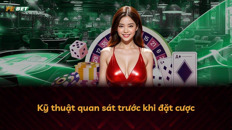 Kỹ thuật quan sát trước khi đặt cược