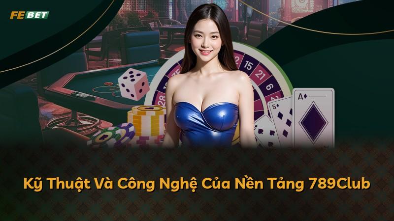 Kỹ Thuật Và Công Nghệ Của Nền Tảng 789Club