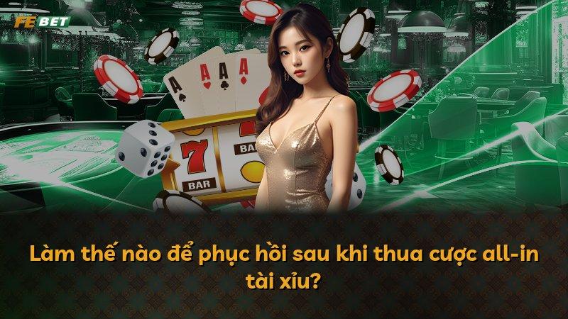 Làm thế nào để phục hồi sau khi thua cược all-in tài xỉu?