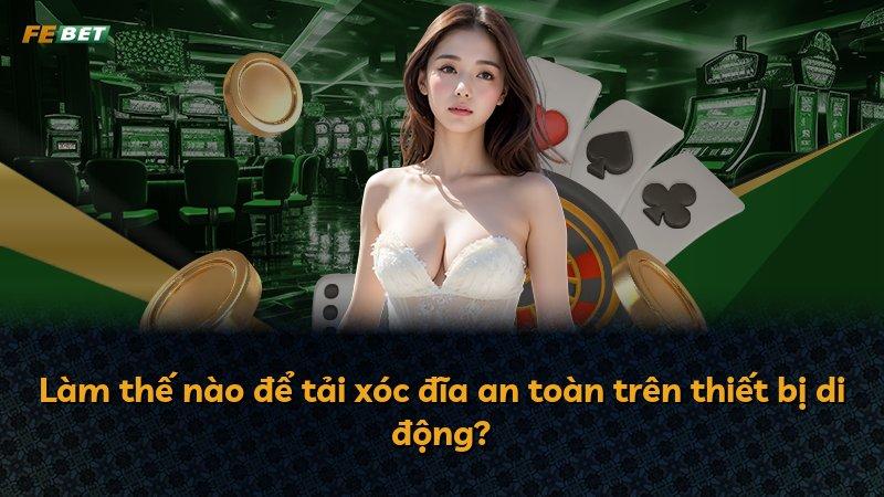 Làm thế nào để tải xóc đĩa an toàn trên thiết bị di động?