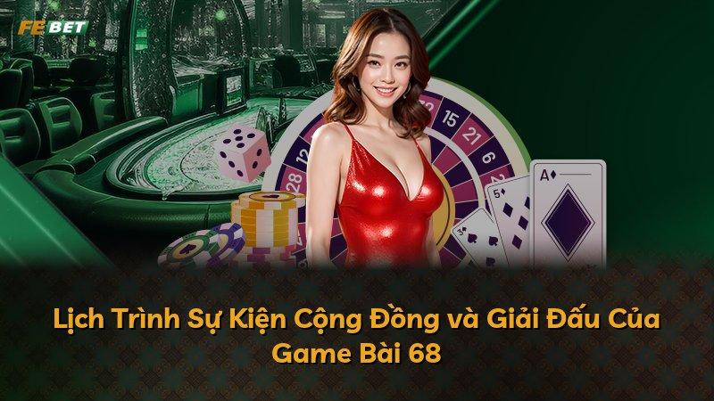 Lịch Trình Sự Kiện Cộng Đồng và Giải Đấu Của Game Bài 68