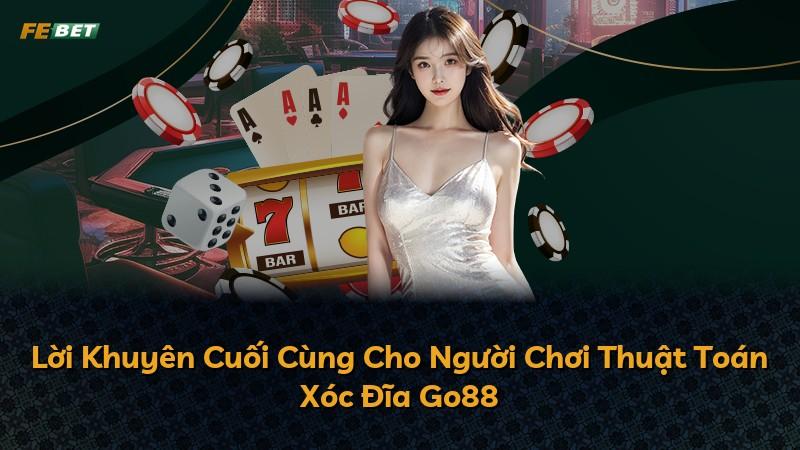 Lời Khuyên Cuối Cùng Cho Người Chơi Thuật Toán Xóc Đĩa Go88