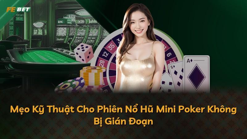 Mẹo Kỹ Thuật Cho Phiên Nổ Hũ Mini Poker Không Bị Gián Đoạn