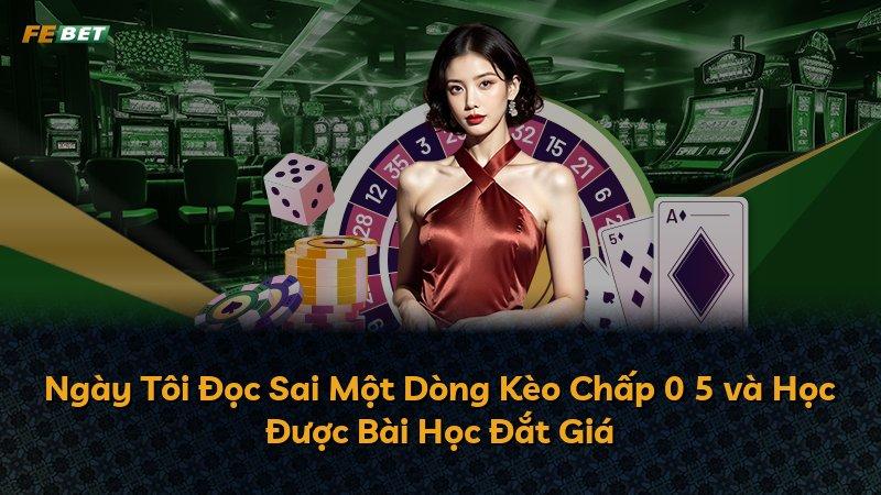 Ngày Tôi Đọc Sai Một Dòng Kèo Chấp 0 5 và Học Được Bài Học Đắt Giá