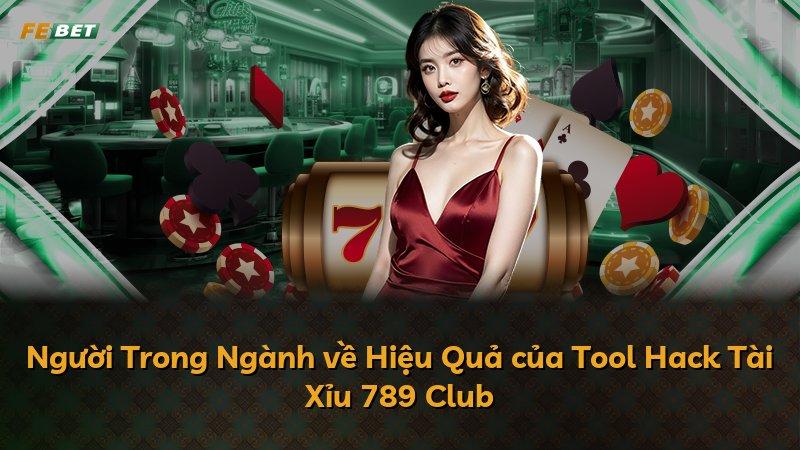 Người Trong Ngành về Hiệu Quả của Tool Hack Tài Xỉu 789 Club