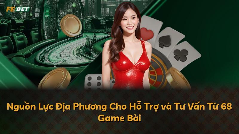 Nguồn Lực Địa Phương Cho Hỗ Trợ và Tư Vấn Từ 68 Game Bài