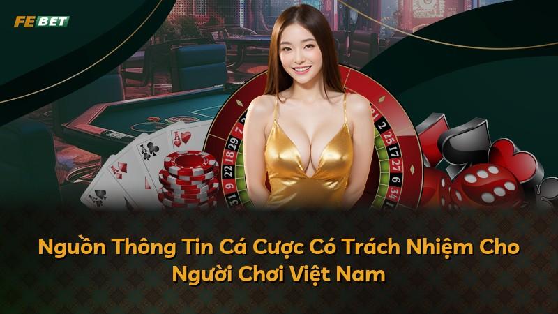 Nguồn Thông Tin Cá Cược Có Trách Nhiệm Cho Người Chơi Việt Nam