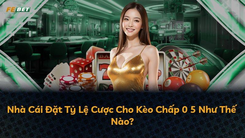 Nhà Cái Đặt Tỷ Lệ Cược Cho Kèo Chấp 0 5 Như Thế Nào?