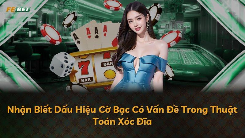Nhận Biết Dấu Hiệu Cờ Bạc Có Vấn Đề Trong Thuật Toán Xóc Đĩa