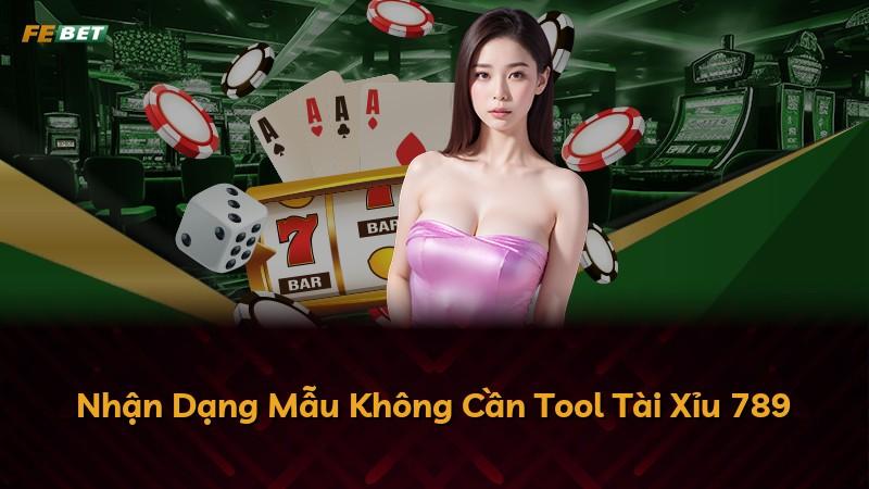 Nhận Dạng Mẫu Không Cần Tool Tài Xỉu 789
