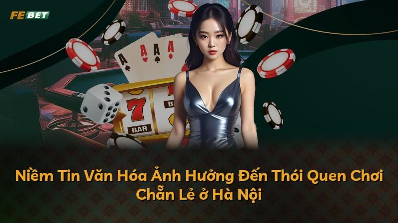Niềm Tin Văn Hóa Ảnh Hưởng Đến Thói Quen Chơi Chẵn Lẻ ở Hà Nội