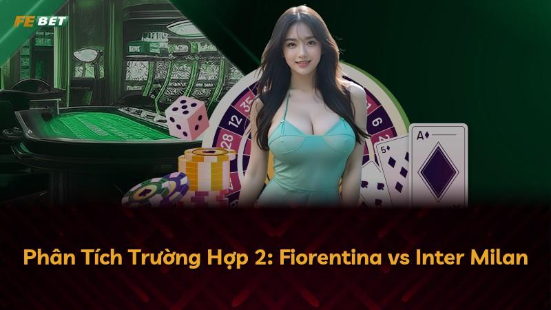Phân Tích Trường Hợp 2: Fiorentina vs Inter Milan