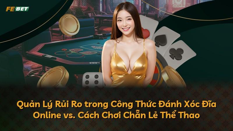 Quản Lý Rủi Ro trong Công Thức Đánh Xóc Đĩa Online vs. Cách Chơi Chẵn Lẻ Thể Thao