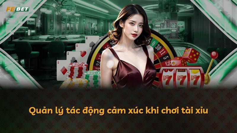 Quản lý tác động cảm xúc khi chơi tài xỉu