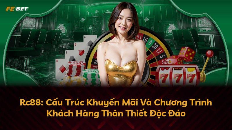 Rc88: Cấu Trúc Khuyến Mãi Và Chương Trình Khách Hàng Thân Thiết Độc Đáo