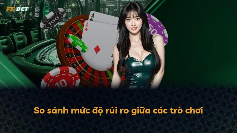 So sánh mức độ rủi ro giữa các trò chơi
