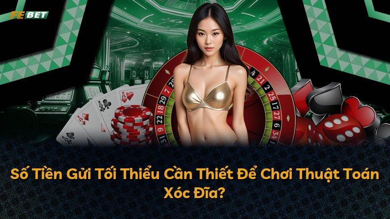 Số Tiền Gửi Tối Thiểu Cần Thiết Để Chơi Thuật Toán Xóc Đĩa?