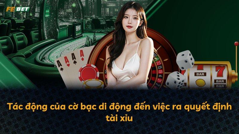 Tác động của cờ bạc di động đến việc ra quyết định tài xỉu
