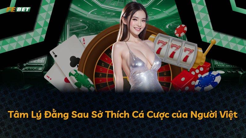 Tâm Lý Đằng Sau Sở Thích Cá Cược của Người Việt
