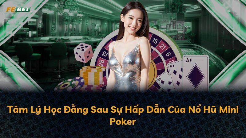 Tâm Lý Học Đằng Sau Sự Hấp Dẫn Của Nổ Hũ Mini Poker