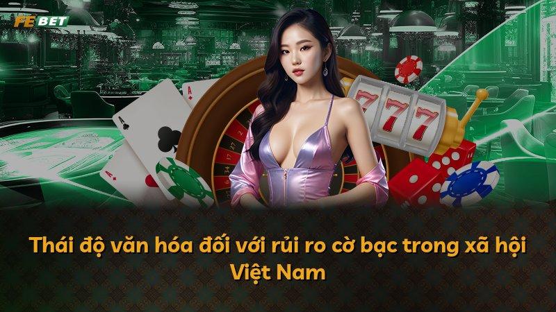 Thái độ văn hóa đối với rủi ro cờ bạc trong xã hội Việt Nam