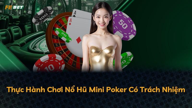 Thực Hành Chơi Nổ Hũ Mini Poker Có Trách Nhiệm