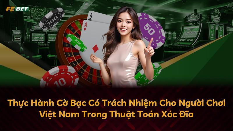 Thực Hành Cờ Bạc Có Trách Nhiệm Cho Người Chơi Việt Nam Trong Thuật Toán Xóc Đĩa